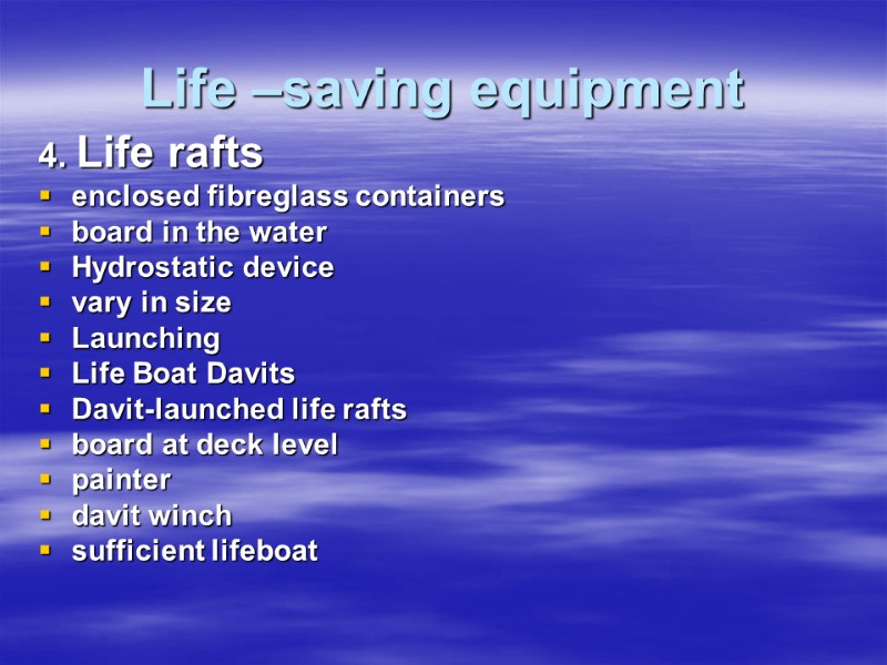 Life –saving equipment 4. Life rafts enclosed fibreglass containers board in the water Hydrostatic